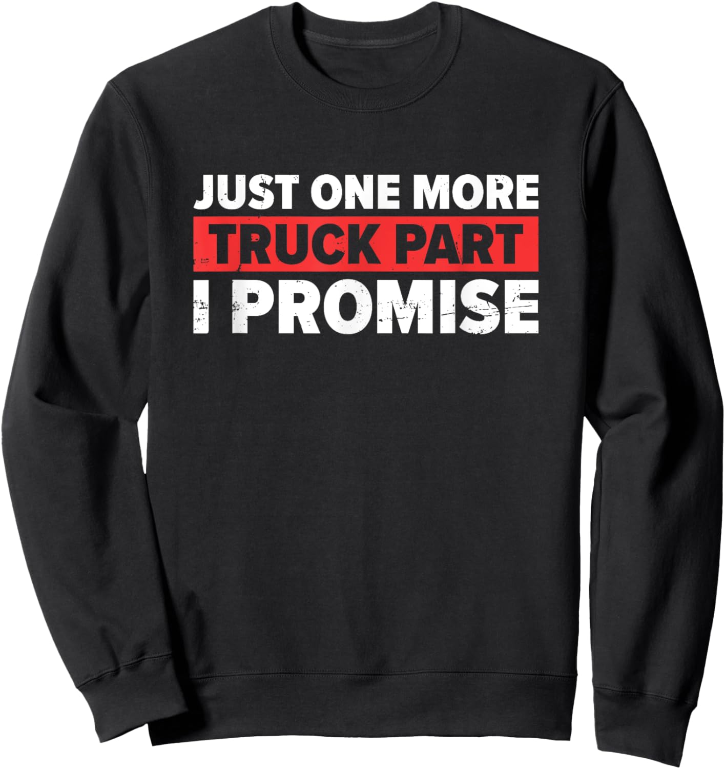 Just One More Truck Part I Promise | Trucker Sweatshirt - Sweatshirt | Black