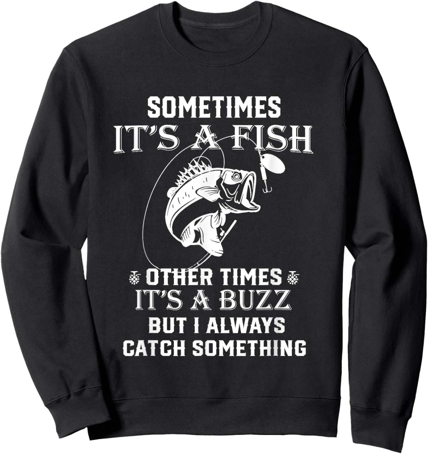 Fishing Sometimes It's A Fish Other Times It's A Buzz Sweatshirt - Sweatshirt | Black