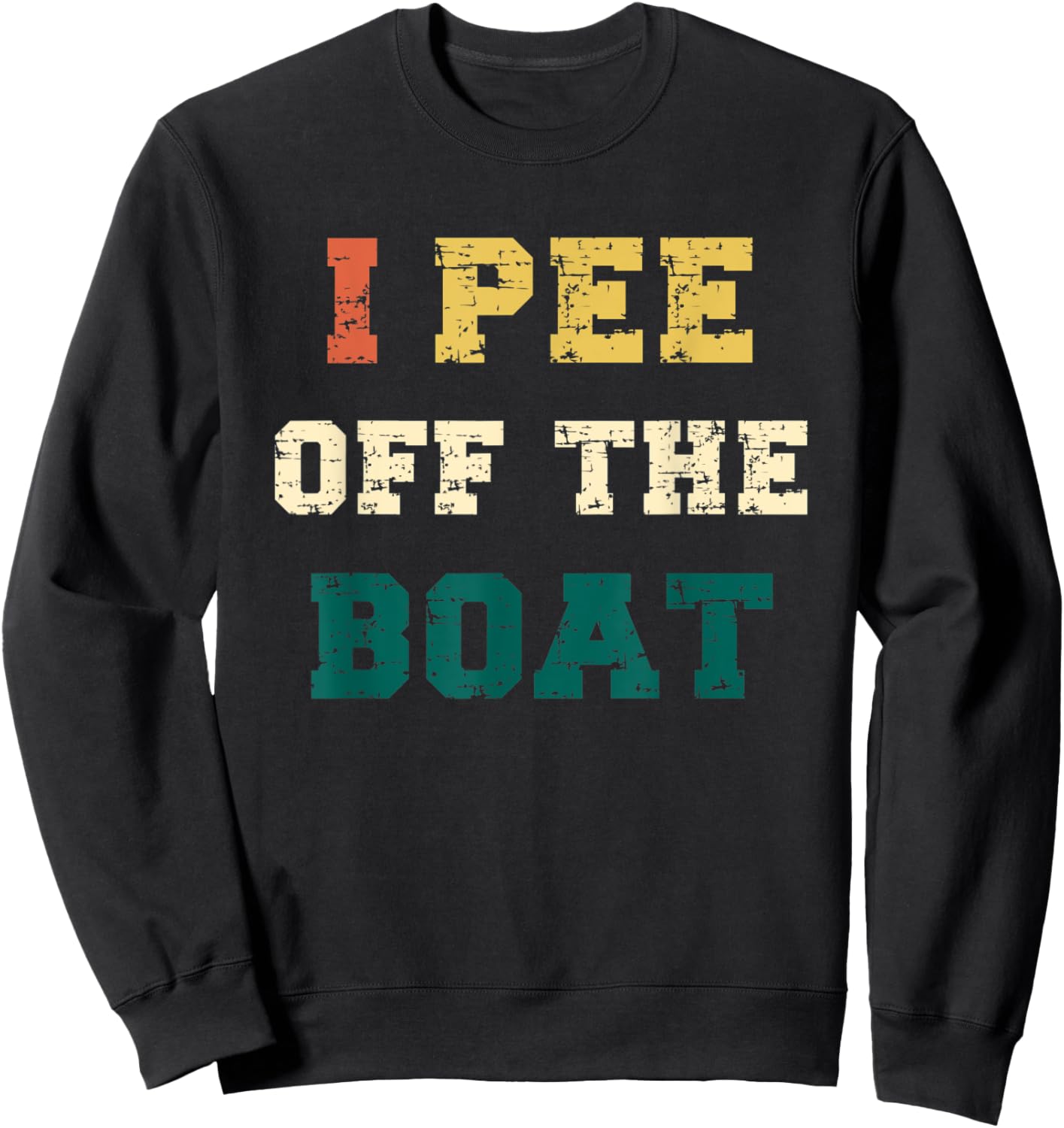 I Pee Off The Boat, Funny Lake Lovers, Fishermen, Boaters Sweatshirt - Sweatshirt | Black