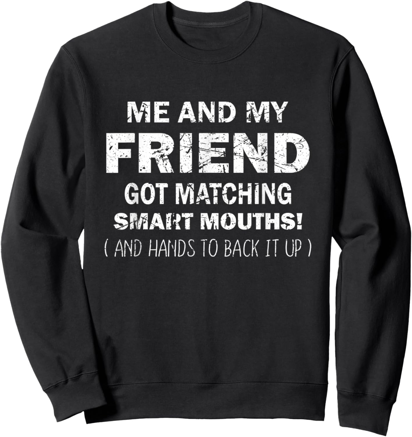 Me And My Friend Got Matching Smart Mouths Funny Friends Sweatshirt - Sweatshirt | Black