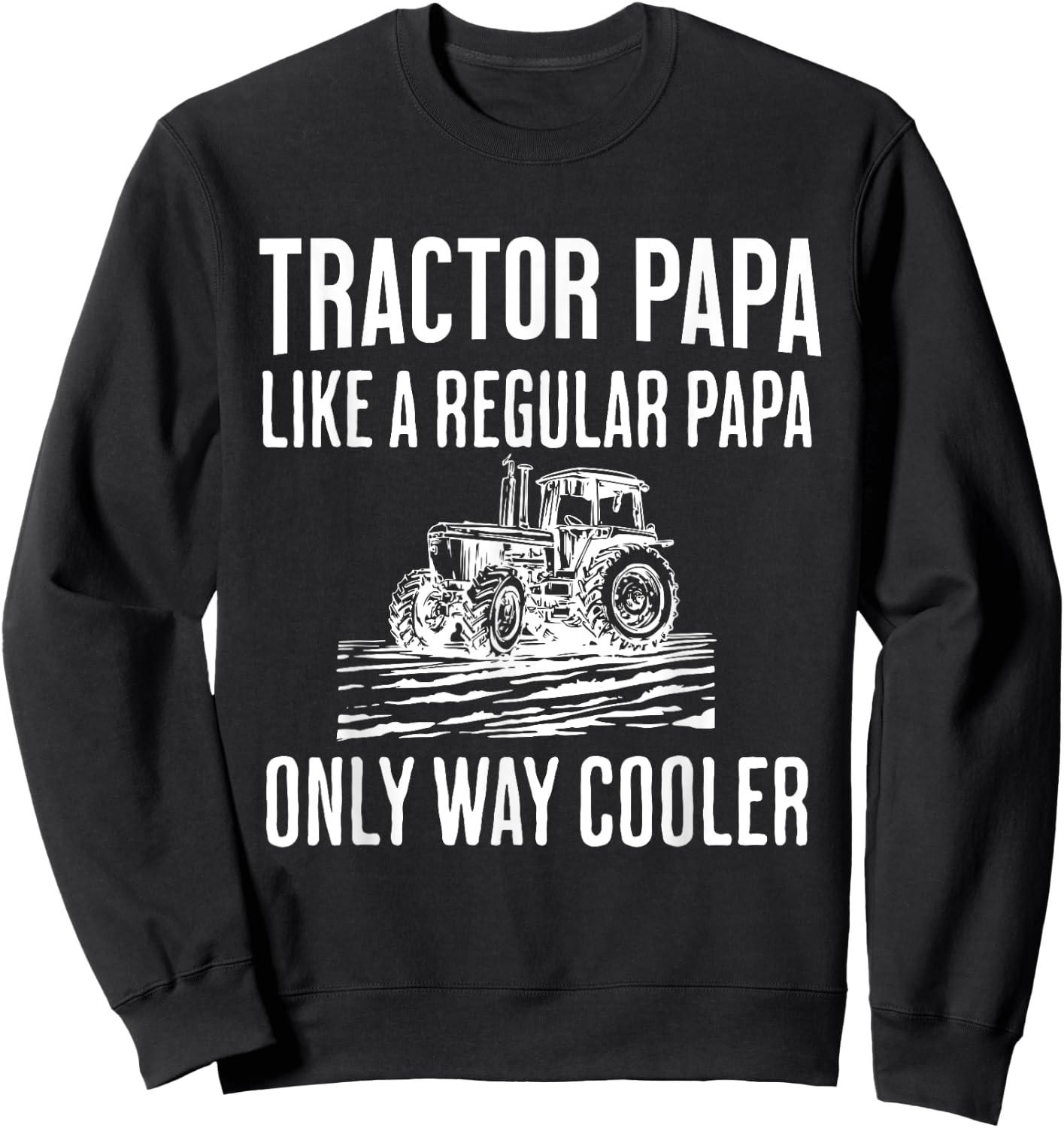Tractor Papa Like A Regular Papa Only Cooler Father’s Day Sweatshirt - Sweatshirt | Black