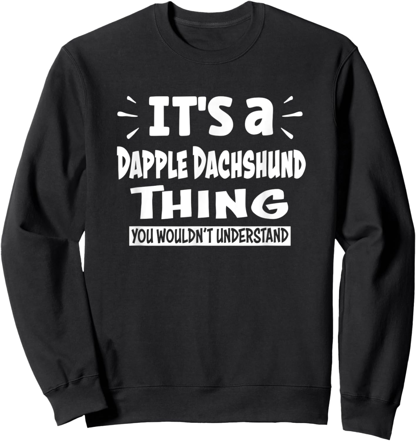 Dapple Dachshund Thing You Wouldn't Understand Aninal Lovers Sweatshirt - Sweatshirt | Black