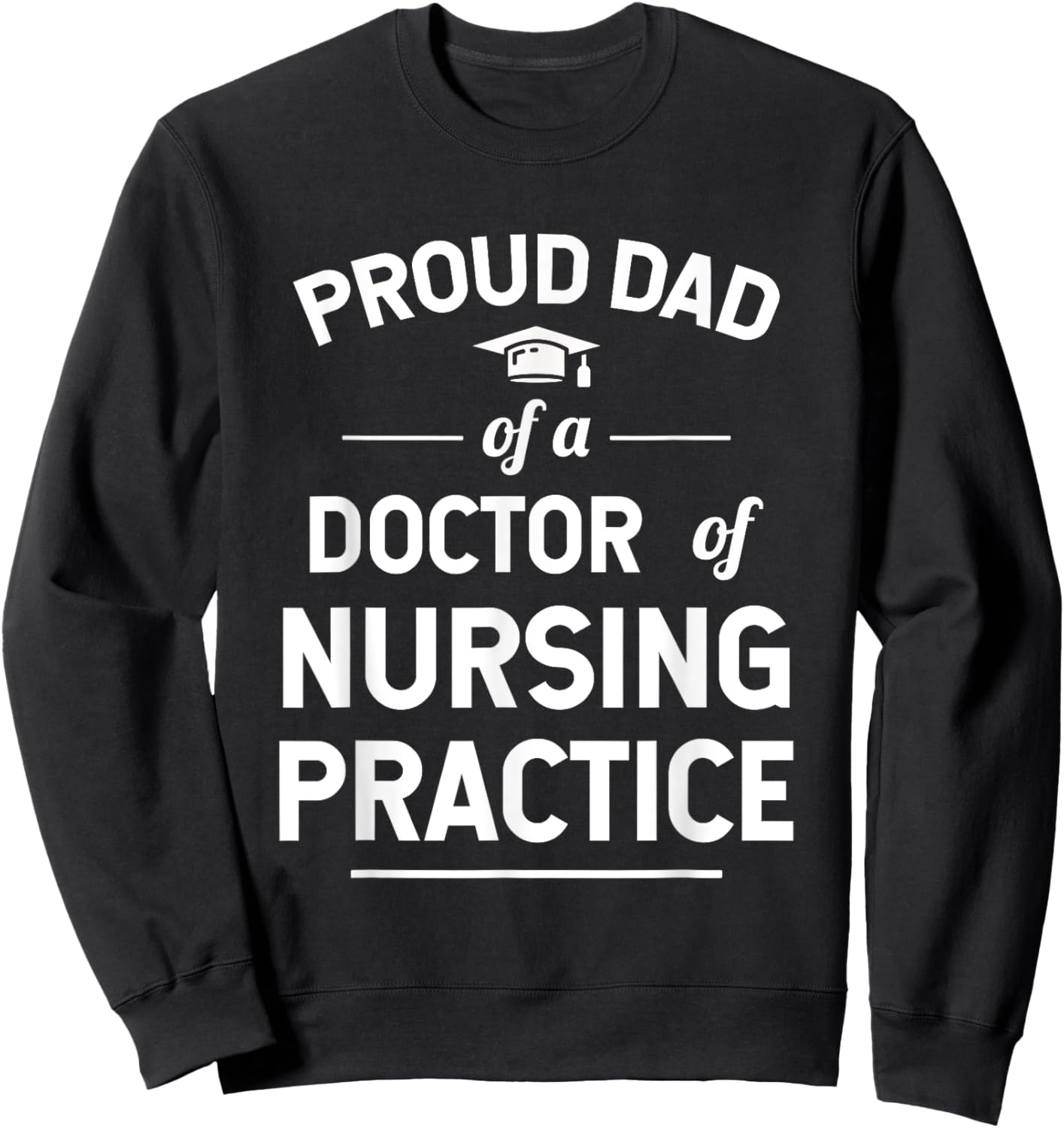 Proud Dad of a DNP Doctor of Nursing Practice Graduate Sweatshirt - Sweatshirt | Black