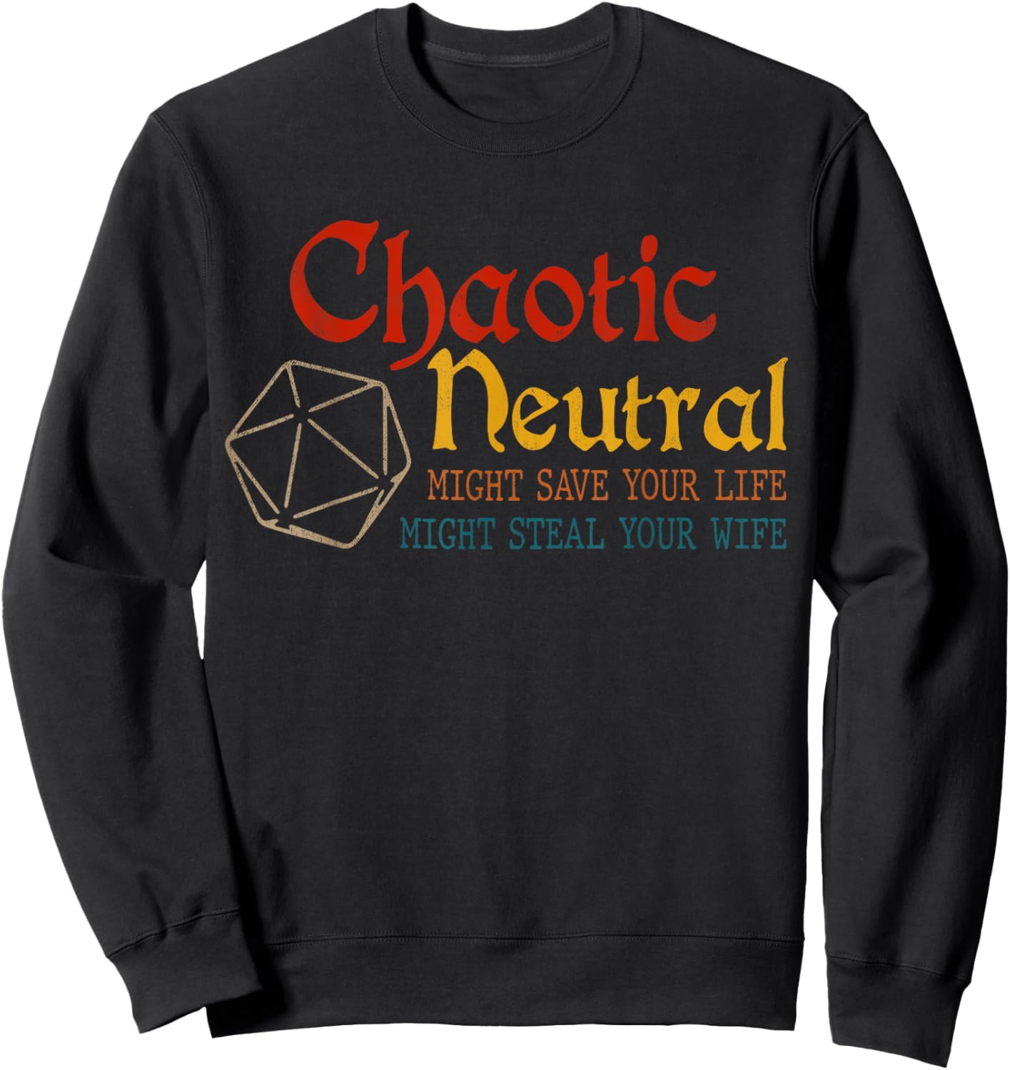 Chaotic Neutral Might Save Your Life, Might Steal Your Wife Sweatshirt - Sweatshirt | Black