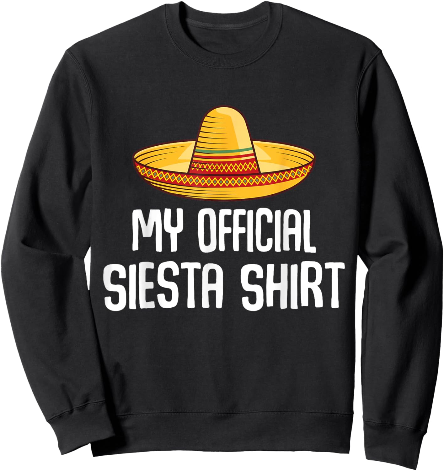 My Official Siesta Shirt Lazy Sleepy Mexican Sleeping Sweatshirt - Sweatshirt | Black