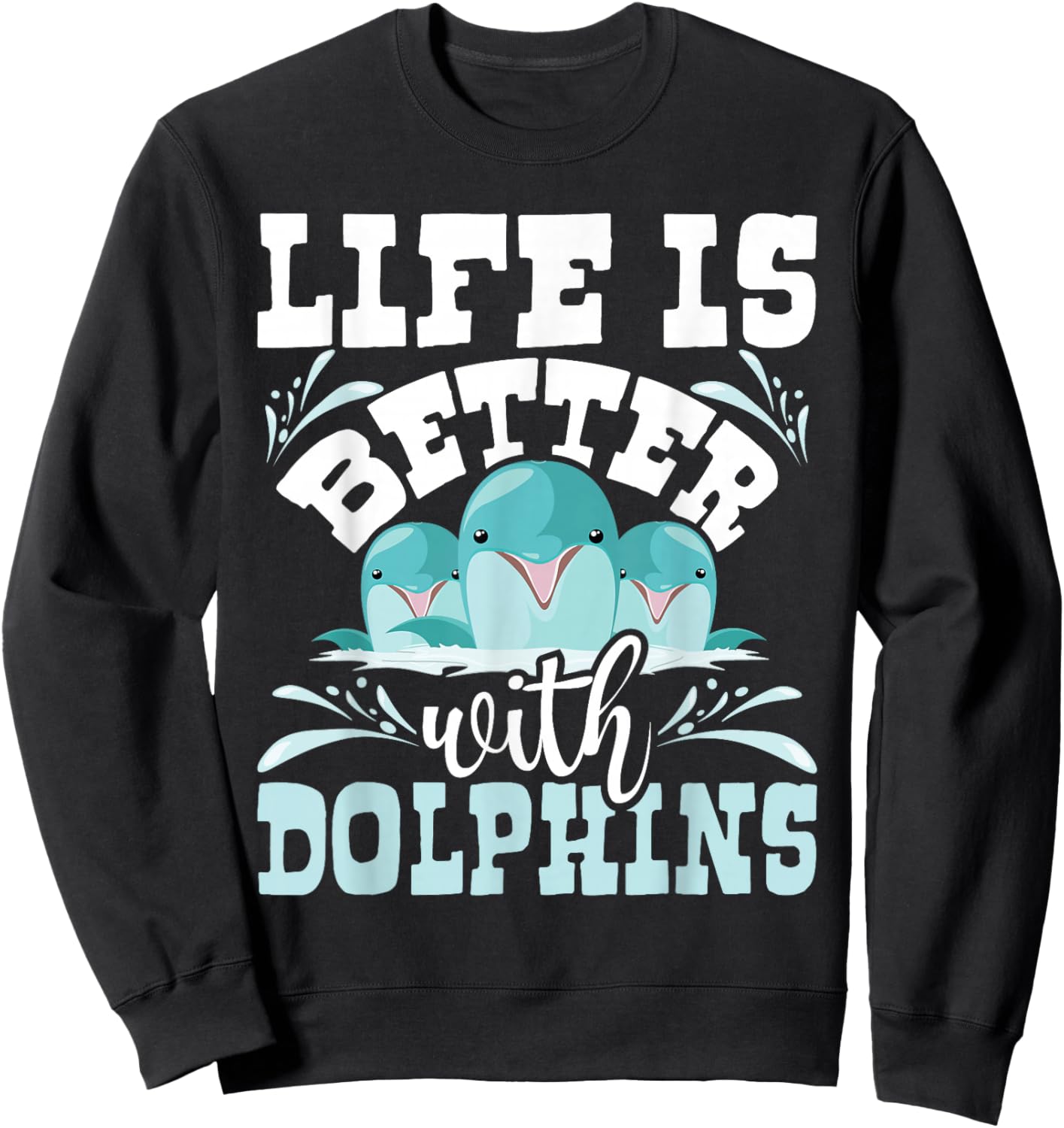 Life Is Better With Dolphins - Dolphin Whisperer Sea Animal Sweatshirt - Sweatshirt | Black