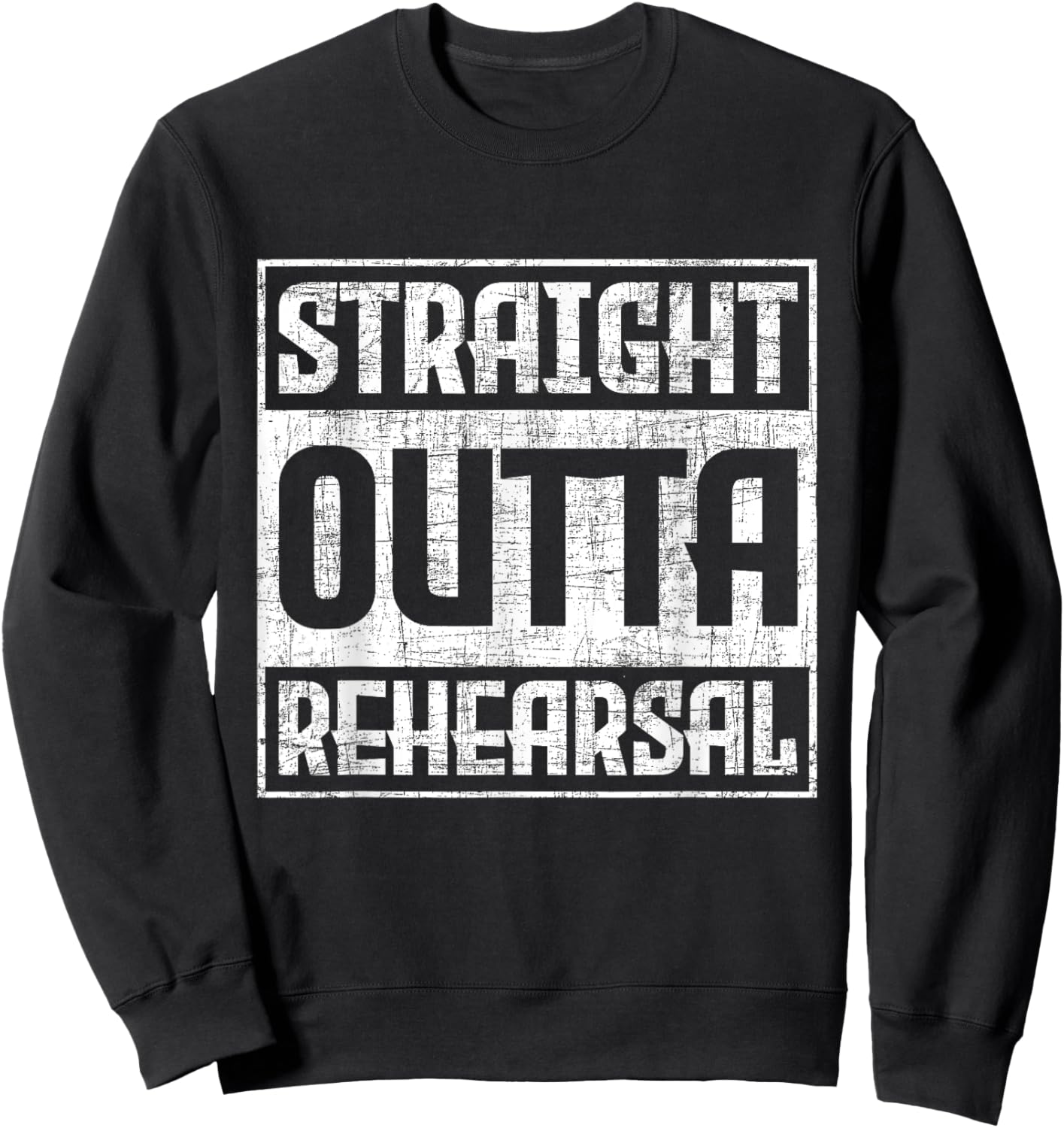 Straight Outta Rehearsal - Actor Actress Theater Acting Sweatshirt - Sweatshirt | Black