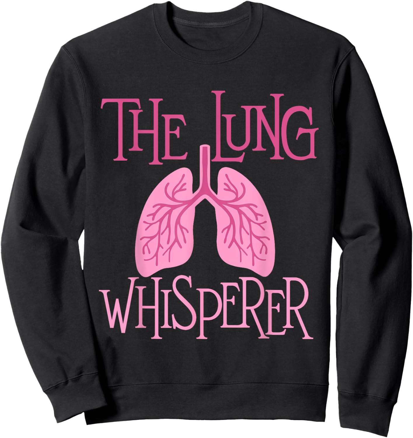 The Lung Whisperer - Respiratory Therapist Lungs Pulmonology Sweatshirt - Sweatshirt | Black