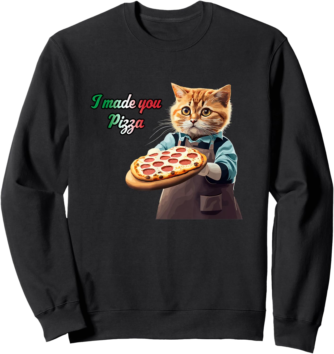 Cute Kitty Cat Pizza Chef - I Made You Pizza Cat Lover Pie Sweatshirt - Sweatshirt | Black