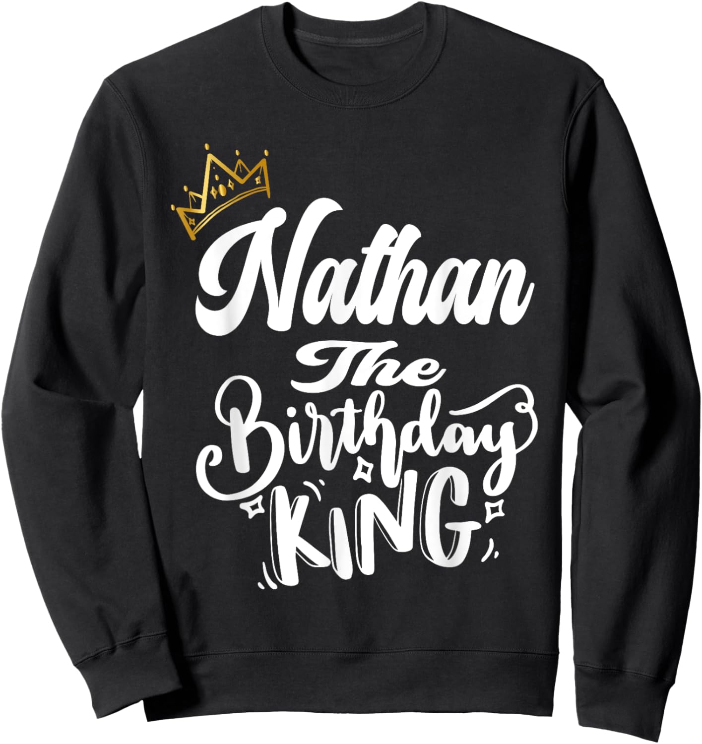 Nathan The Birthday King Happy Birthday Shirt Men Boys Teens Sweatshirt - Sweatshirt | Black