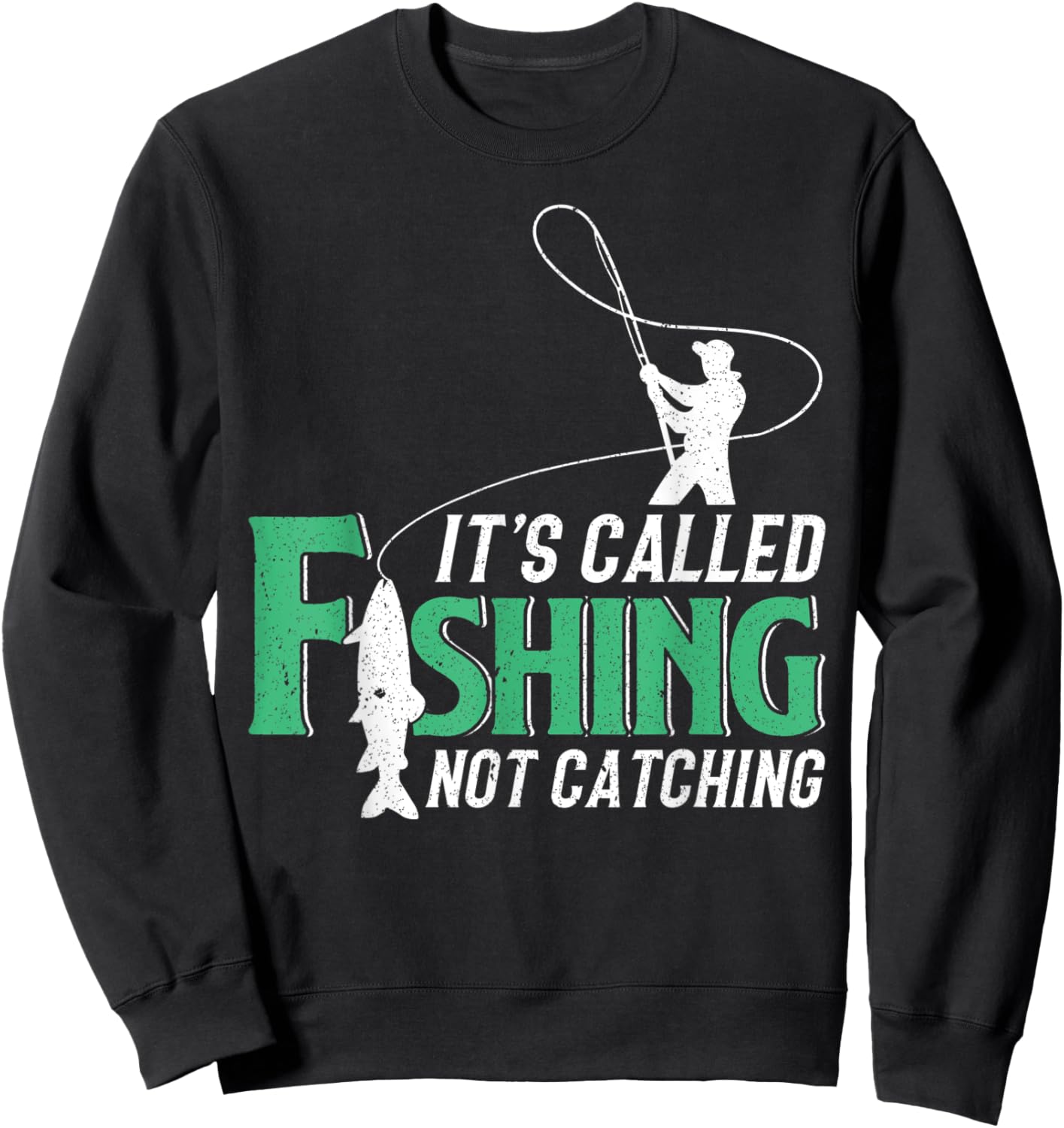 Its Called Fishing Not Catching Gift A Fisherman Sweatshirt - Sweatshirt | Black