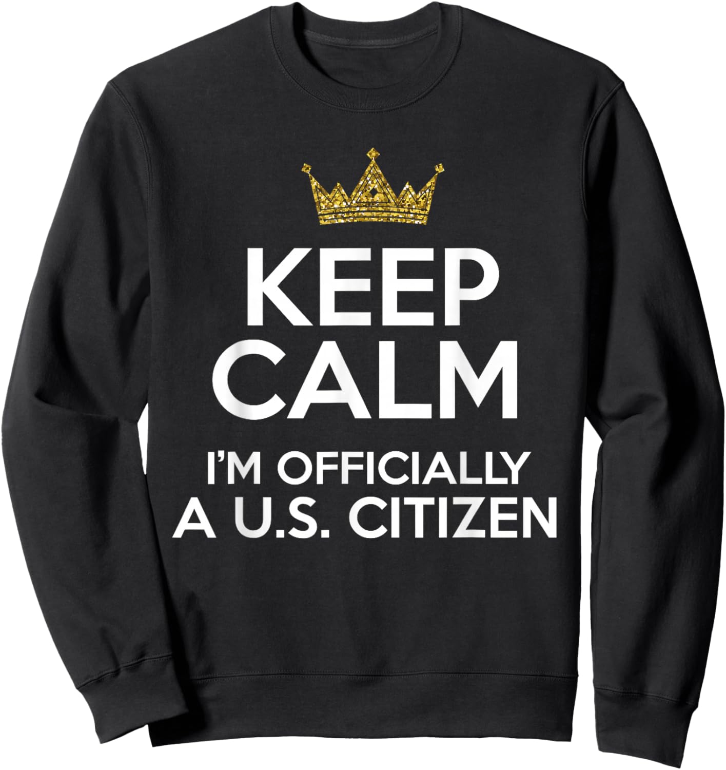 Keep Calm U.S. Citizen American Citizenship Naturalization Sweatshirt - Sweatshirt | Black