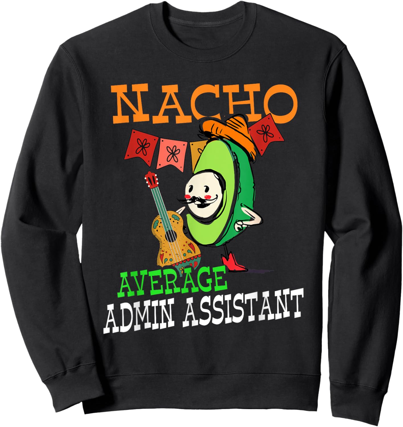 Funny Avocado Sombrero Fiesta Nacho Average Admin Assistant Sweatshirt - Sweatshirt | Black