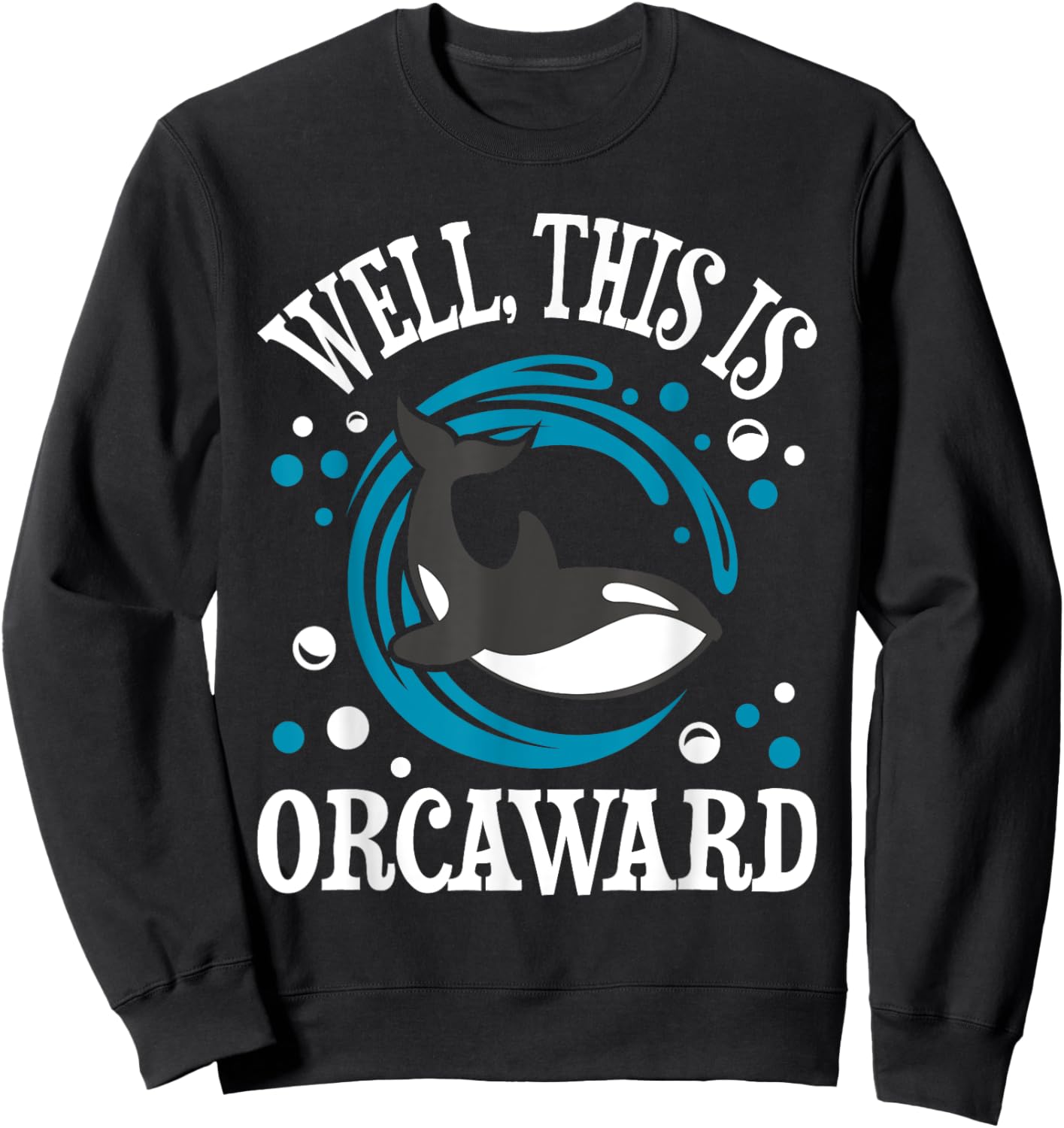 Well This Is Orcaward - Orca Whale Lover Wildlife Whales Sweatshirt - Sweatshirt | Black