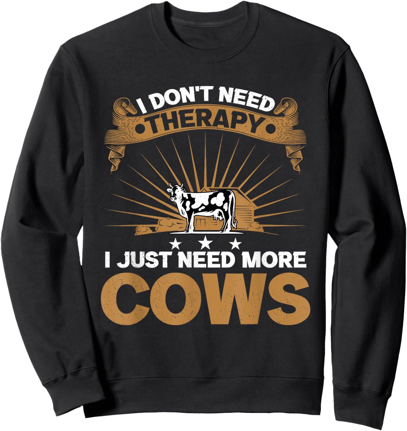 I Don't Need Therapy I Just Need More Cows Cattle Breeder Sweatshirt - Sweatshirt | Black