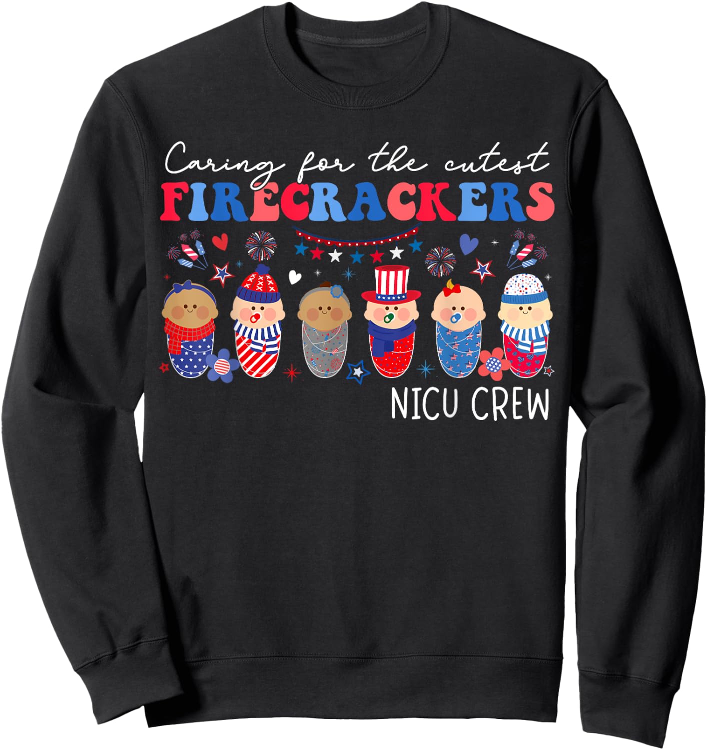 Caring For The Cutest Firecrackers NICU Crew 4th Of July Sweatshirt - Sweatshirt | Black
