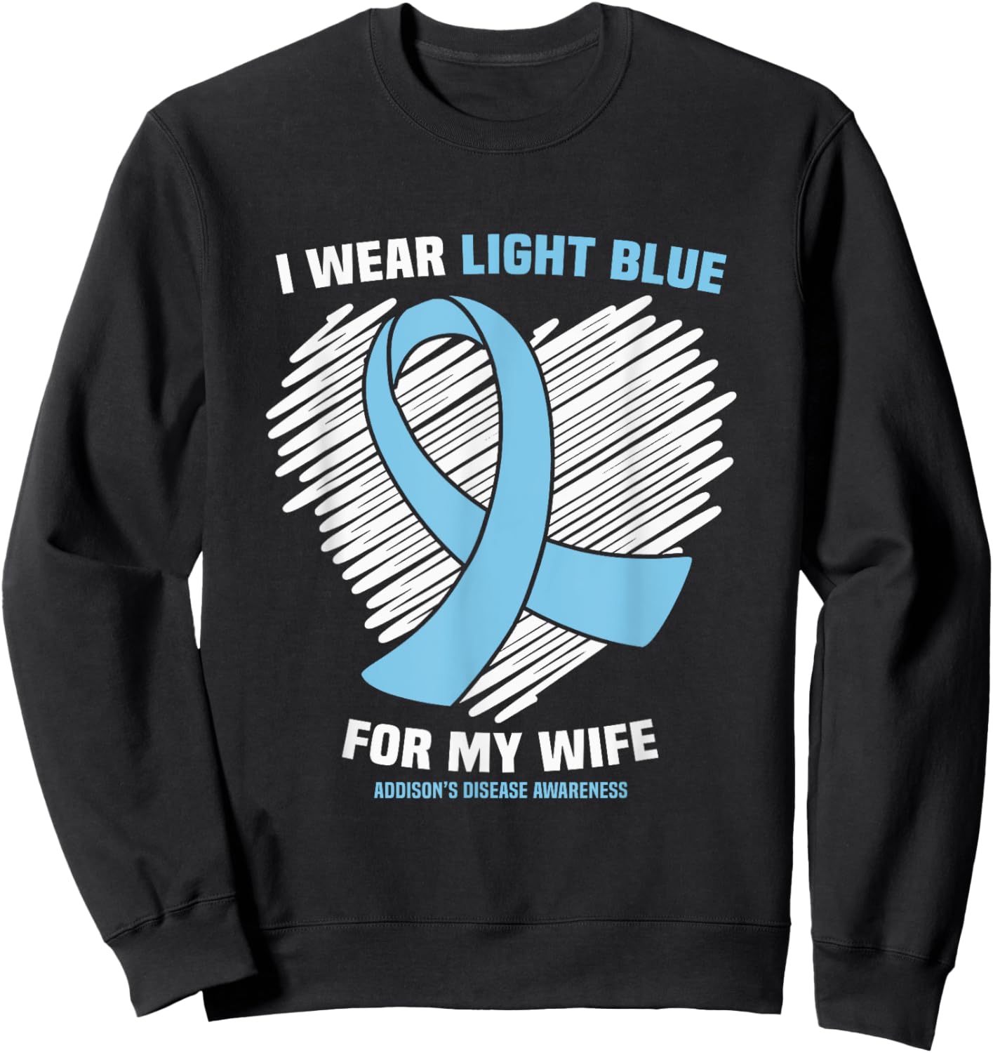 I Wear Light Blue For My Wife Addison’s Disease Awareness Sweatshirt - Sweatshirt | Black