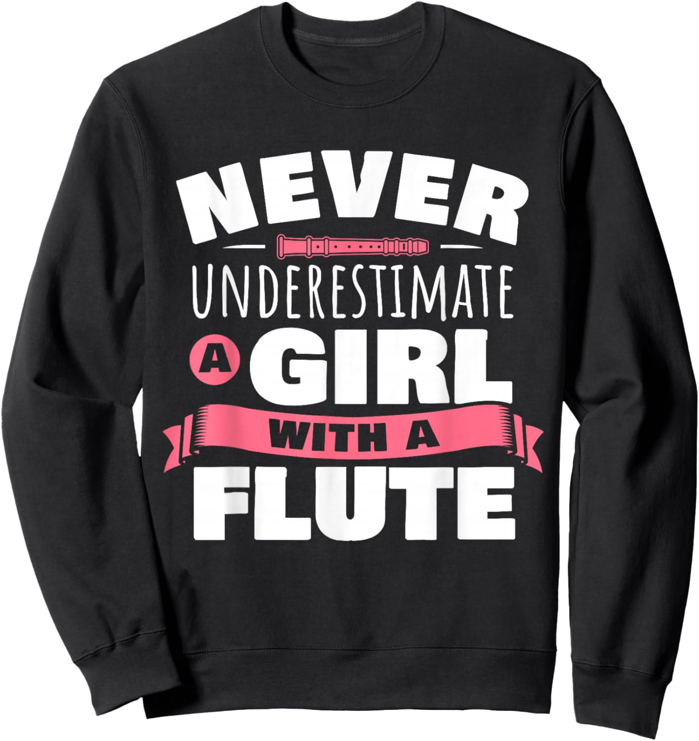 Funny Girl Flute Player Saying Flutist I Never Underestimate Sweatshirt - Sweatshirt | Black