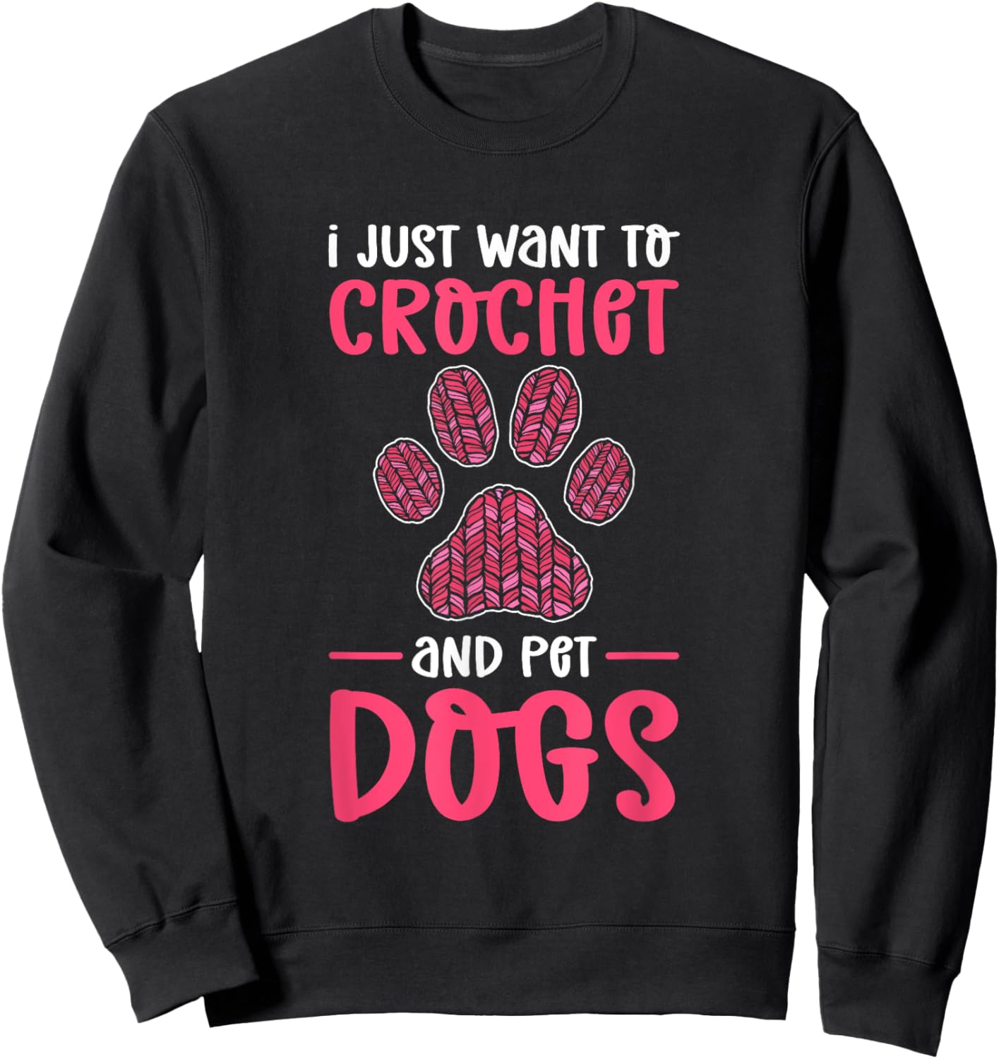 I Just Want To Crochet And Pet Dogs. Crocheting Sweatshirt - Sweatshirt | Black