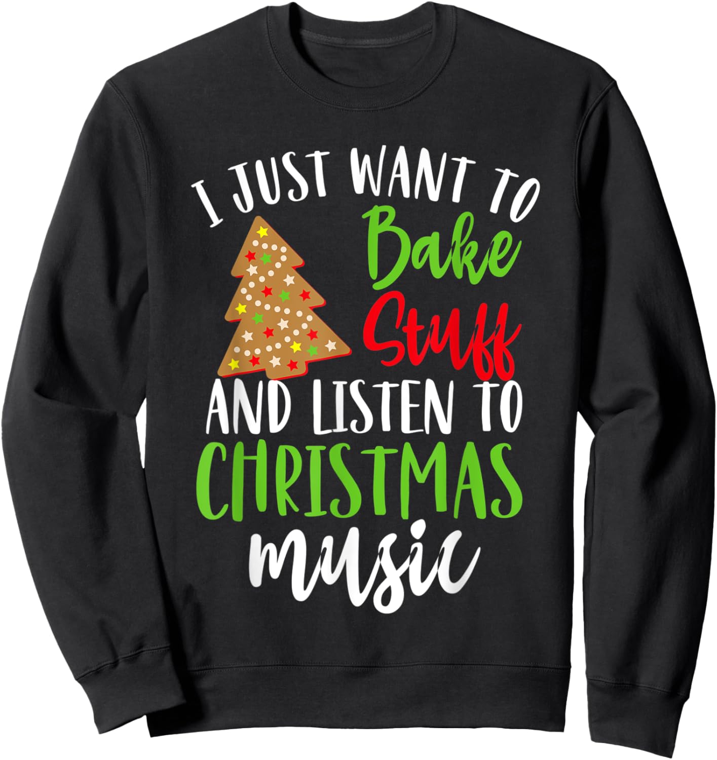 I Just Want To Bake Stuff And Listen To Christmas Music Gift Sweatshirt - Sweatshirt | Black