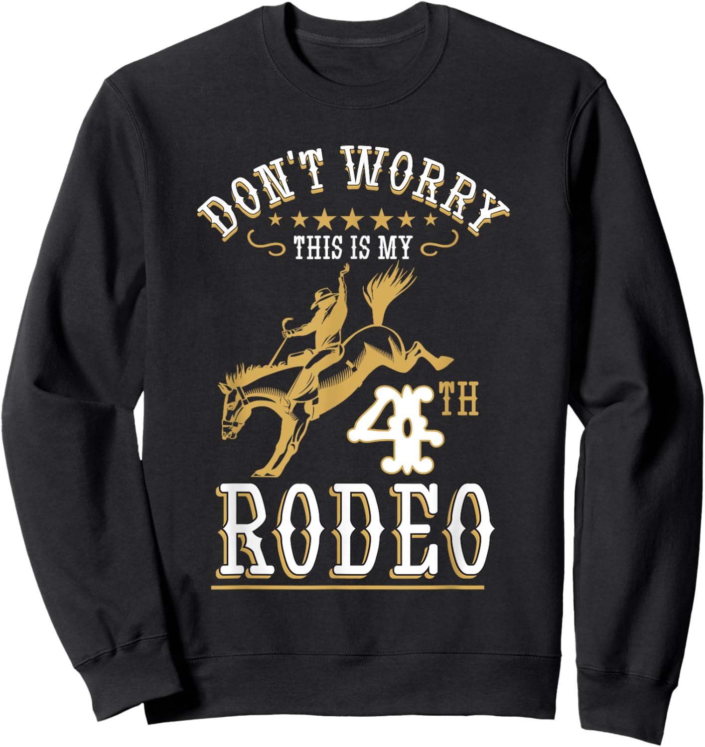 Funny Don't Worry This Is My 4th Rodeo Horseback Riding Sweatshirt - Sweatshirt | Black