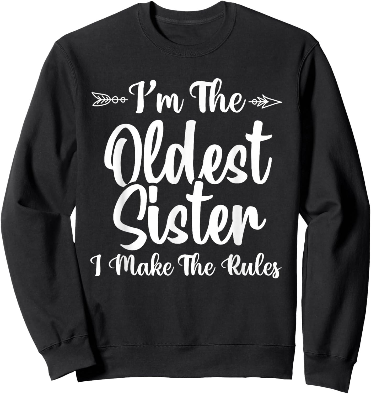 I Make The Rules Oldest Adult 3 Sisters Matching Funny Sweatshirt - Sweatshirt | Black