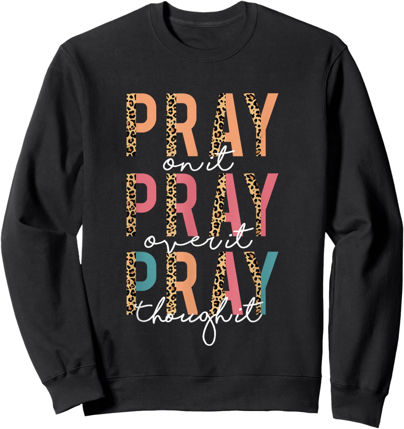 Pray On It Pray Over It Pray Through It Leopard Christian Sweatshirt - Sweatshirt | Black