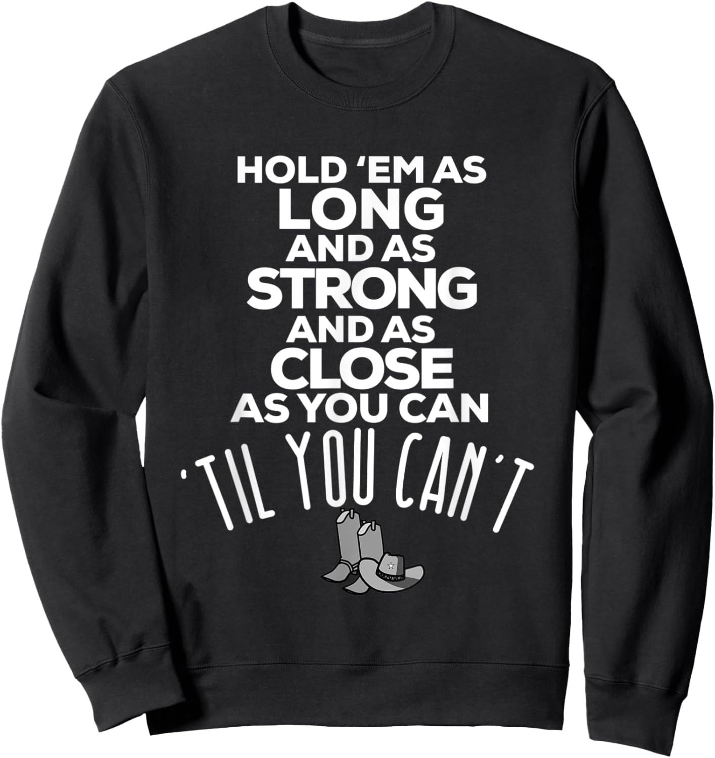 Hold 'em As Long As Strong As Close As You Can Til You Can't Sweatshirt - Sweatshirt | Black