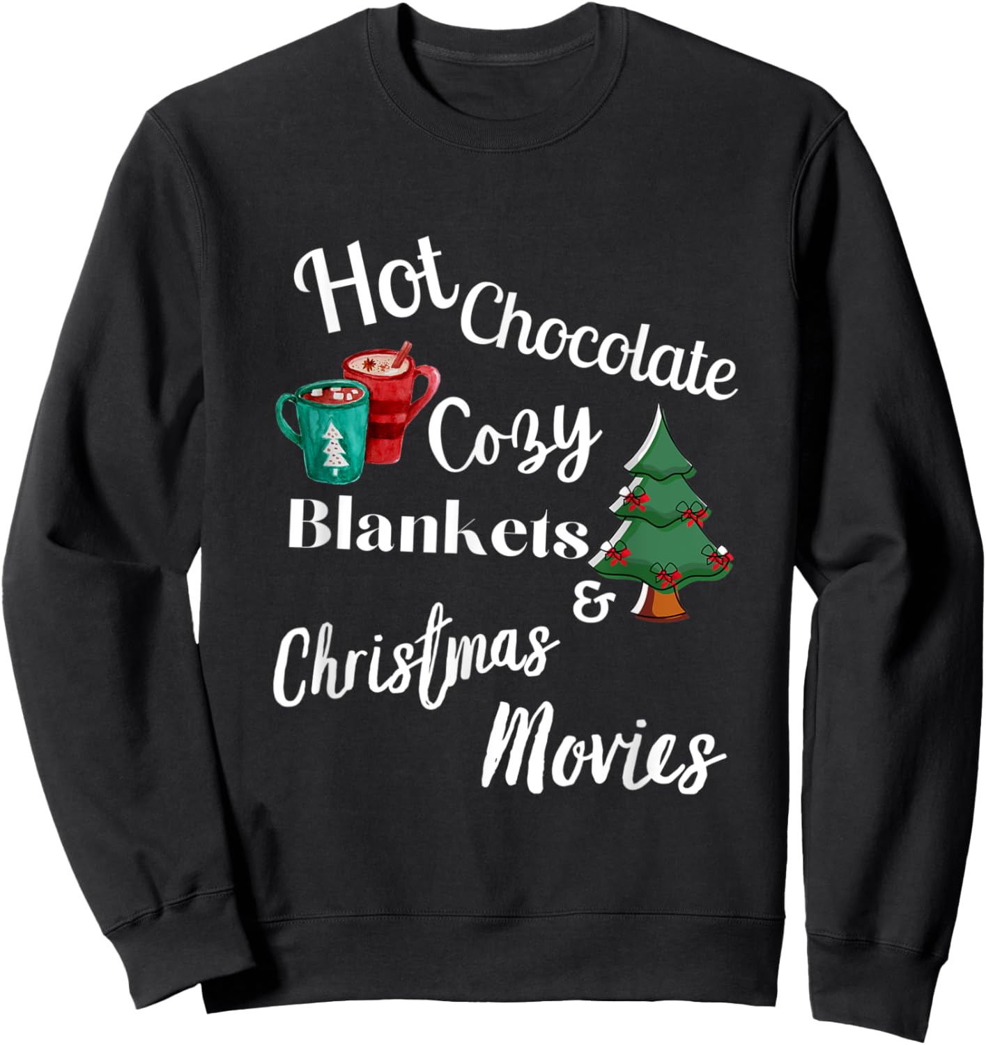 Hot Chocolate, Cozy Blankets, Christmas Movies, Xmas Decore Sweatshirt - Sweatshirt | Black