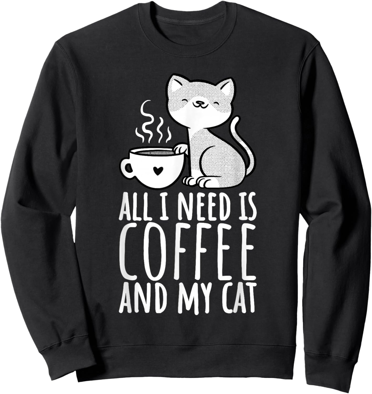 All I Need Is Coffee And My Cat, Coffee Men And Women Sweatshirt - Sweatshirt | Black