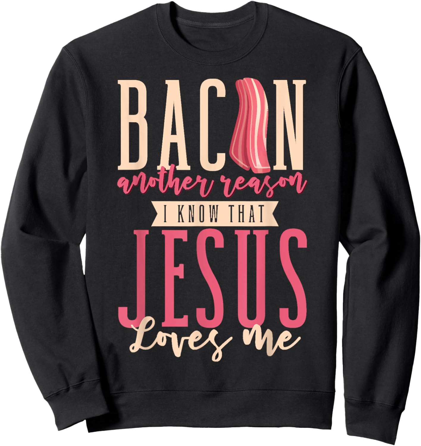 Bacon Another Reason I Know That Jesus Loves Me Christian Sweatshirt - Sweatshirt | Black