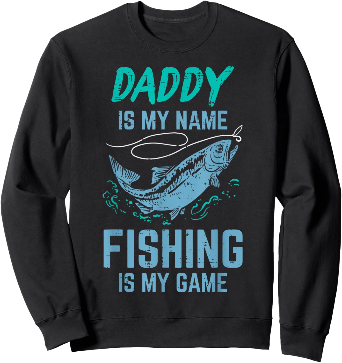 Daddy Is My Name Fishing My Game Funny Angler Dad Papa Men Sweatshirt - Sweatshirt | Black