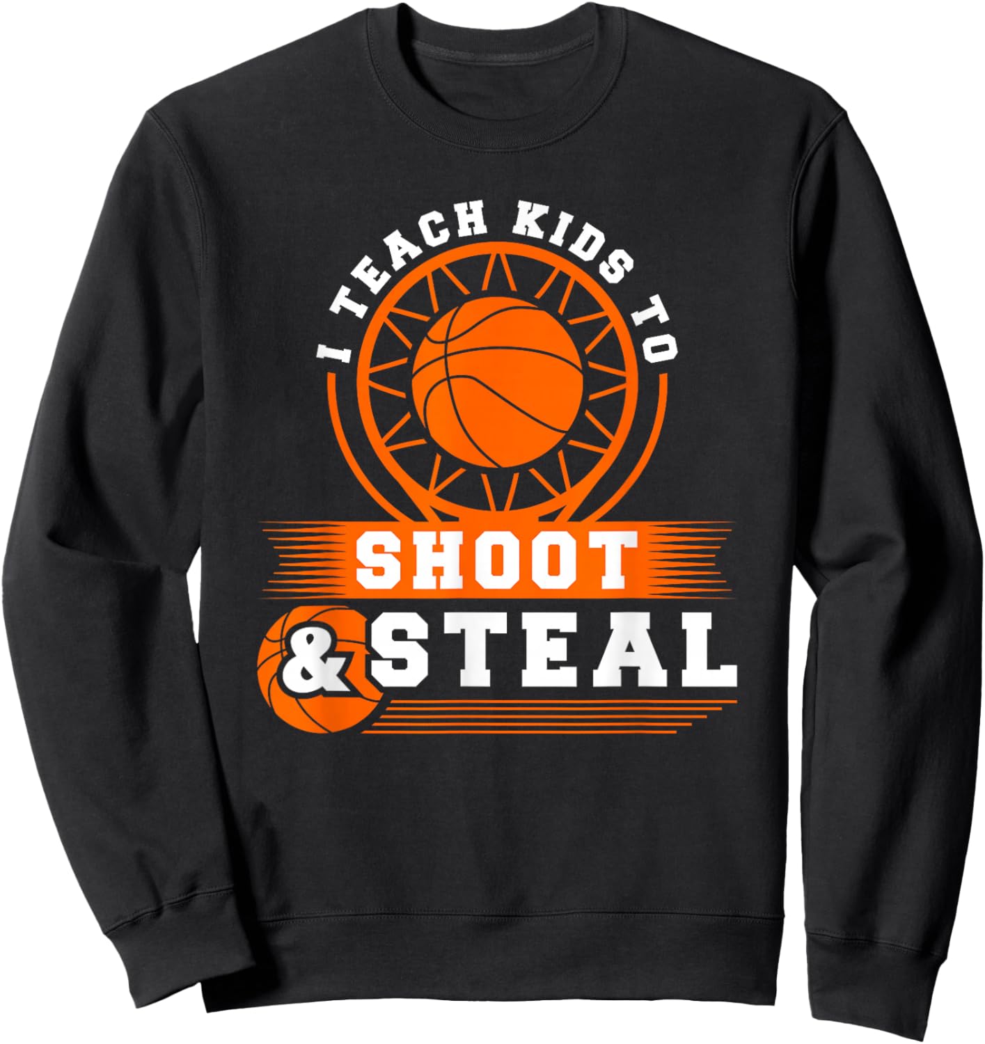 I Teach Kids To Shoot And Steal, Basketball Coach Sweatshirt - Sweatshirt | Black