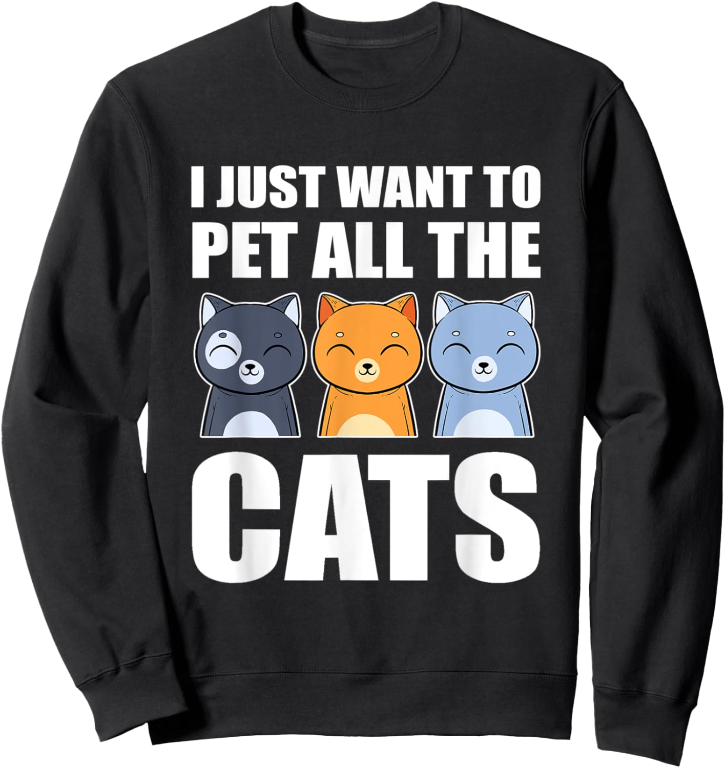 I Just Want To Pet All The Cats Cat Daddy Cat Mom Funny Cat Women Kids Sweatshirt - Sweatshirt | Black