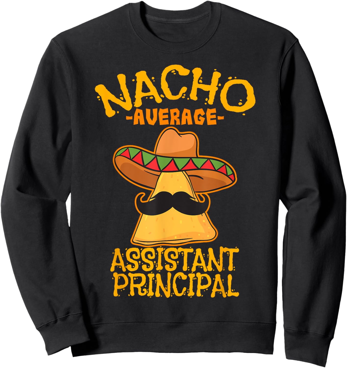 Nacho Average Assistant Principal Vice Teacher Cinco de Mayo Sweatshirt - Sweatshirt | Black