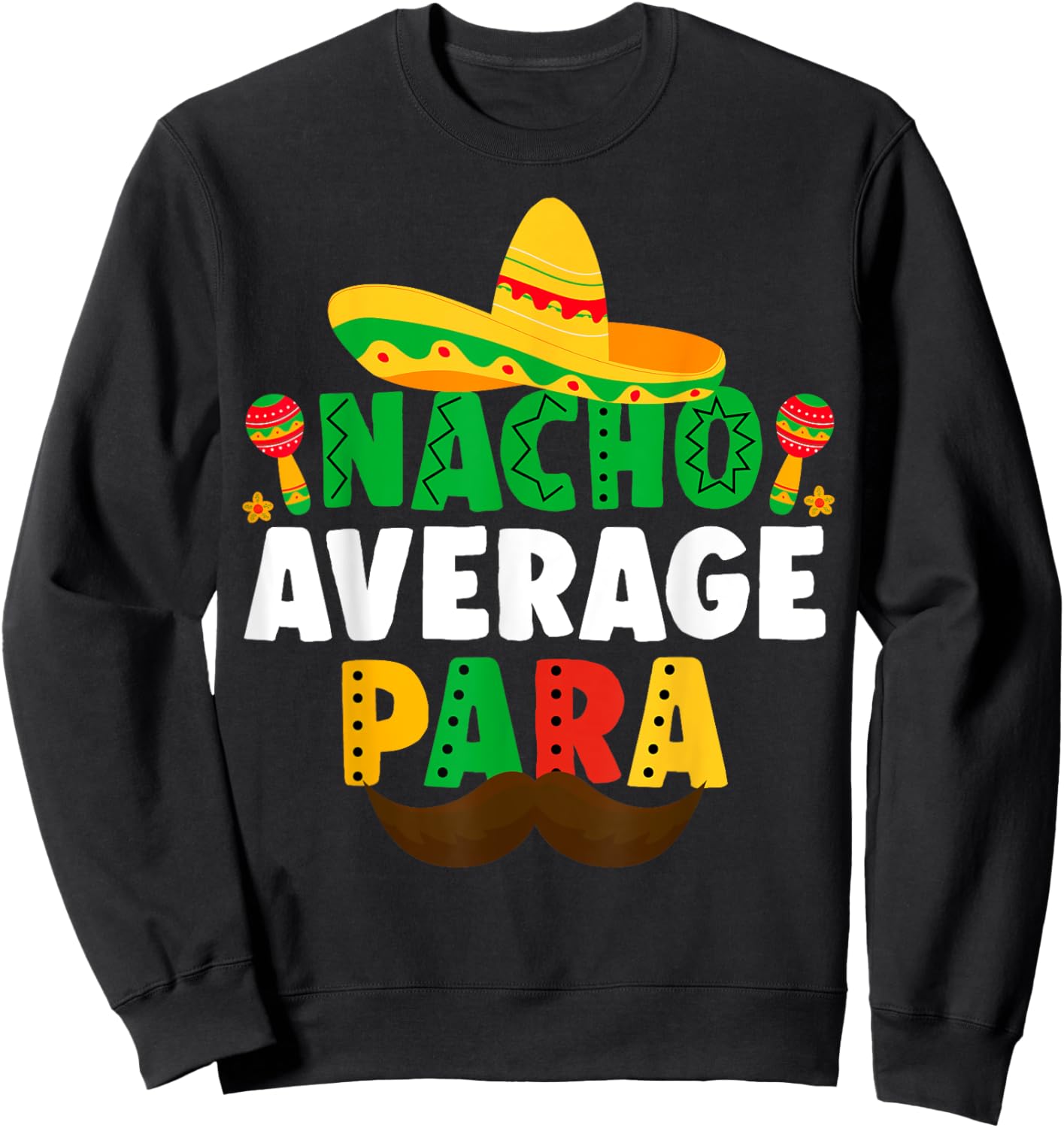 Nacho Average paraprofessional Cinco De Mayo Mexican para Sweatshirt - Sweatshirt | Black