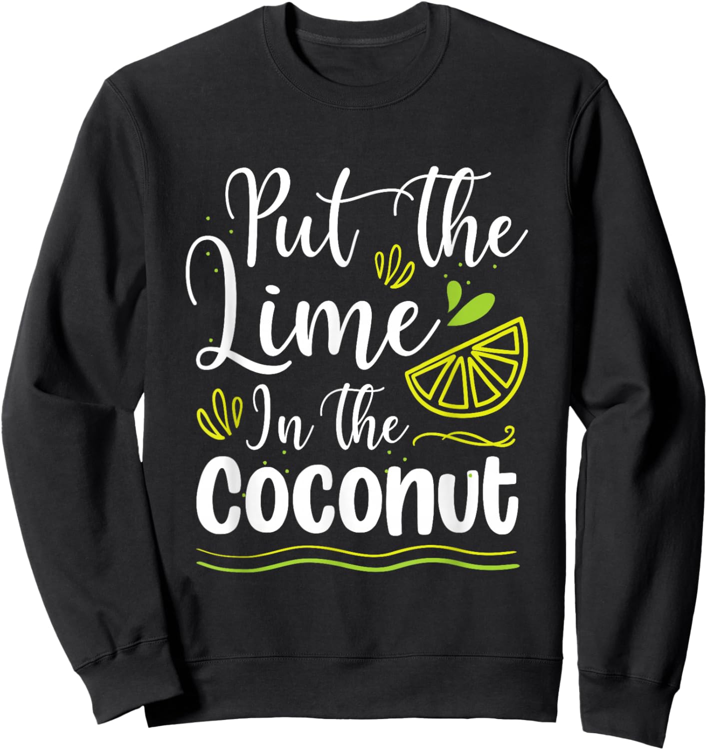 Put the lime in the coconut Summer Casual Men Women Sweatshirt - Sweatshirt | Black