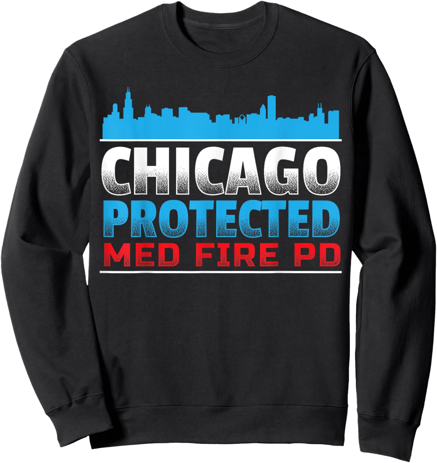 Chicago Protected, Med Fire PD for Chicago fans Sweatshirt - Sweatshirt | Black
