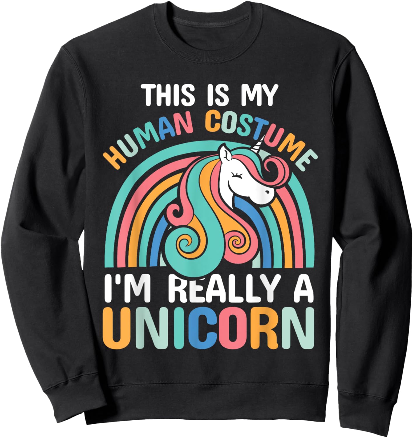 This is My Human Costume I'm Really A Unicorn Sweatshirt - Sweatshirt | Black