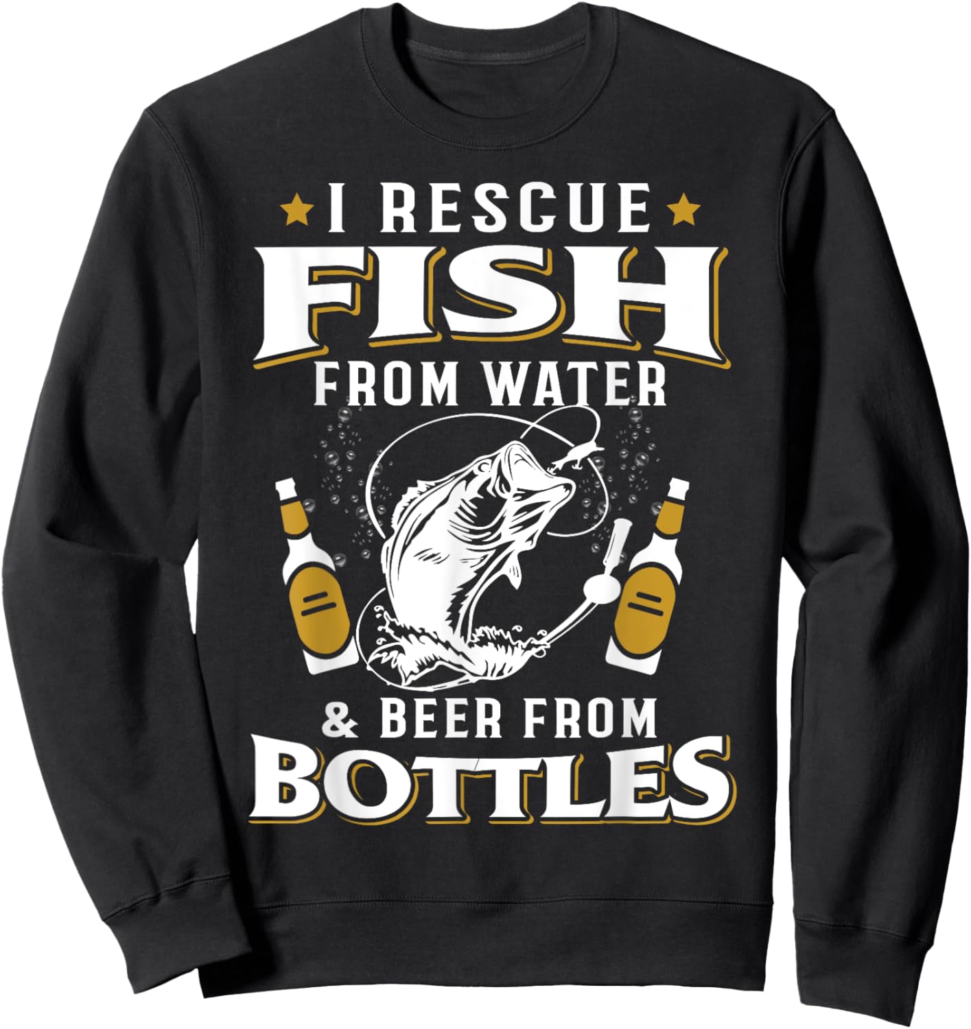 I Rescue Fish From Water Beer From Bottles Funny Fisher Sweatshirt - Sweatshirt | Black