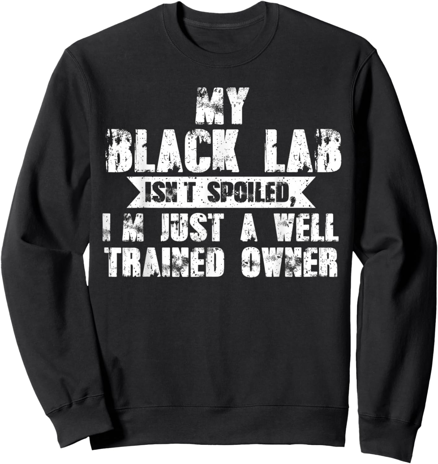 My black lab isn't trained owner dog Women Kids Sweatshirt - Sweatshirt | Black