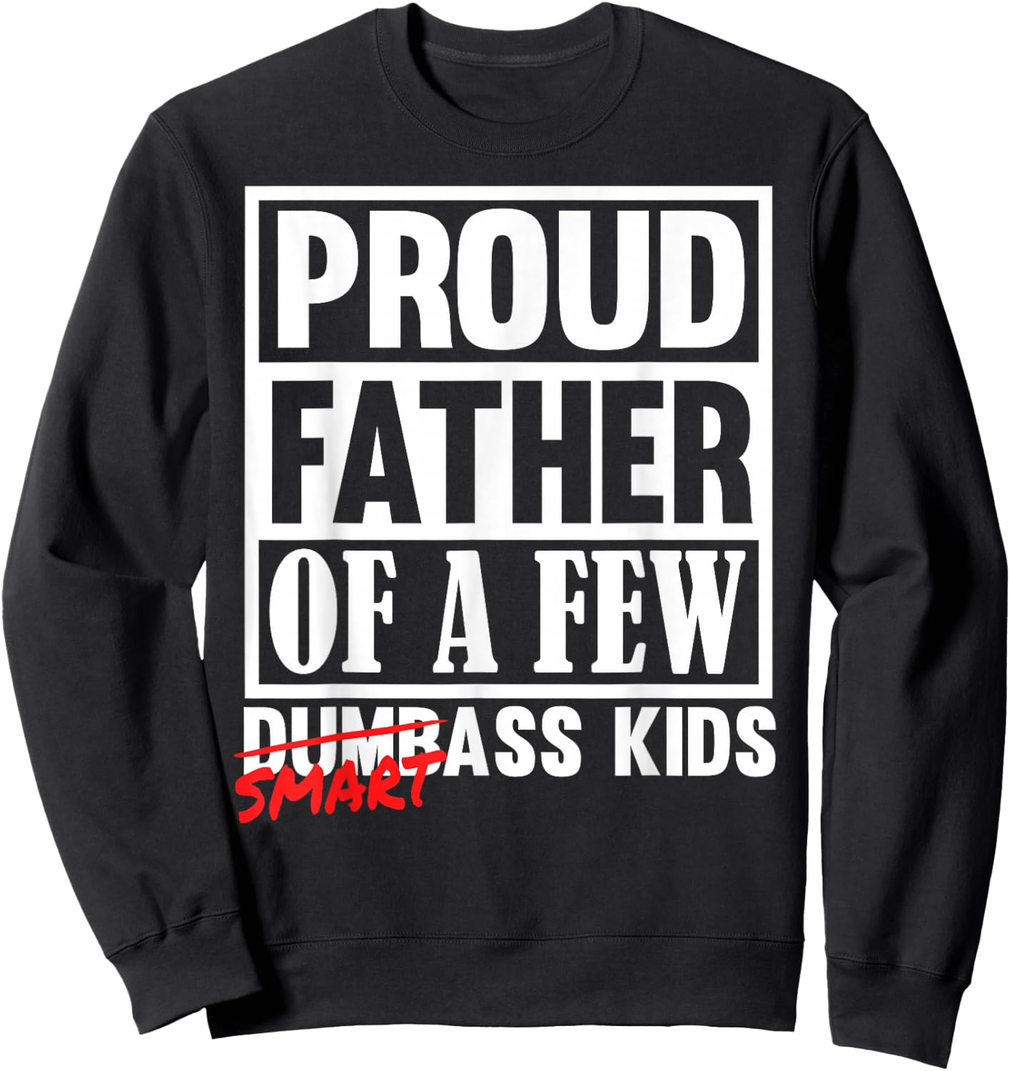 Proud Father of a Few Smartass Kids Funny Fathers Day Sweatshirt - Sweatshirt | Black