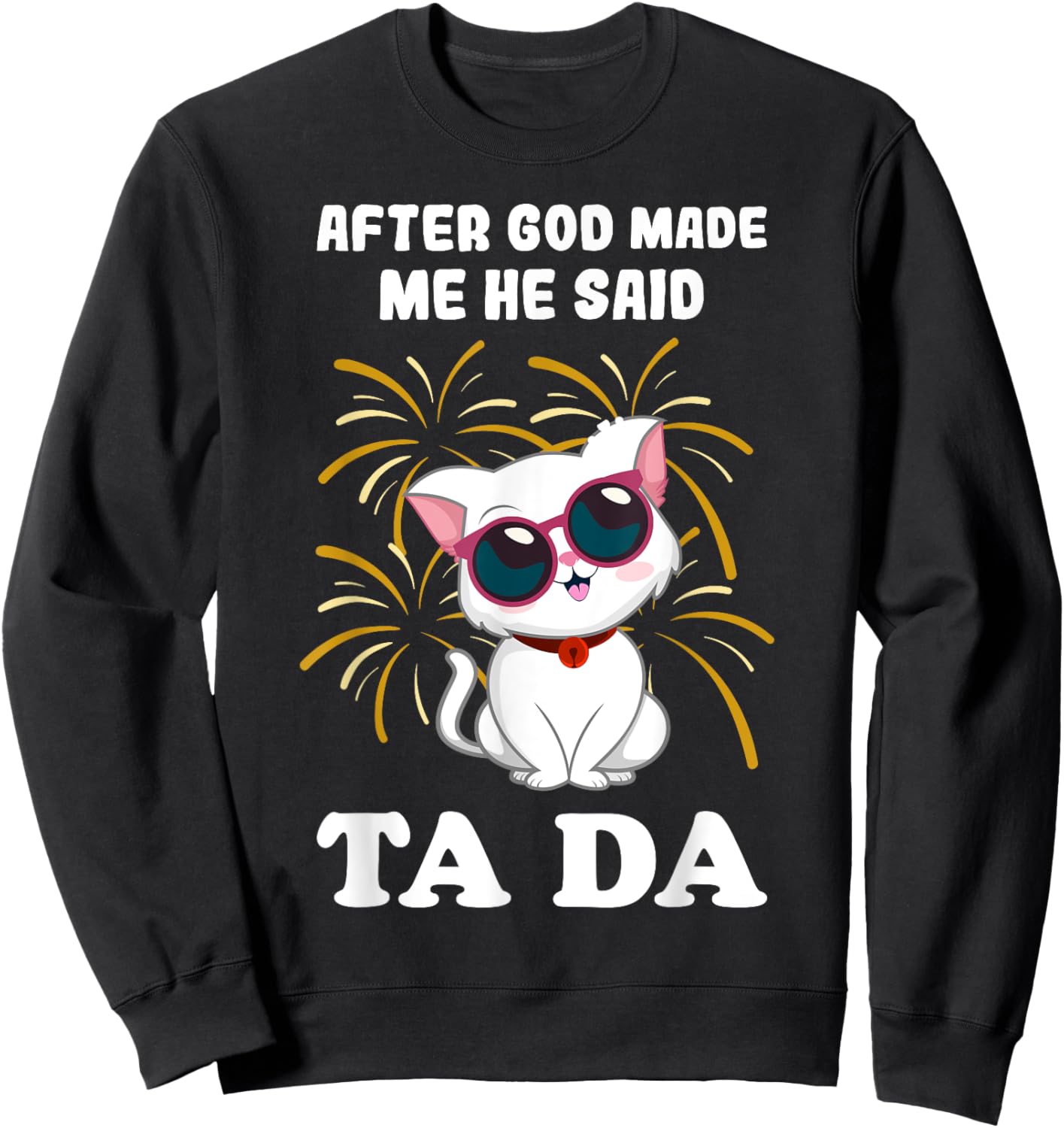 After God made Me He Said Ta Da cat lover Women Girls Kids Sweatshirt - Sweatshirt | Black