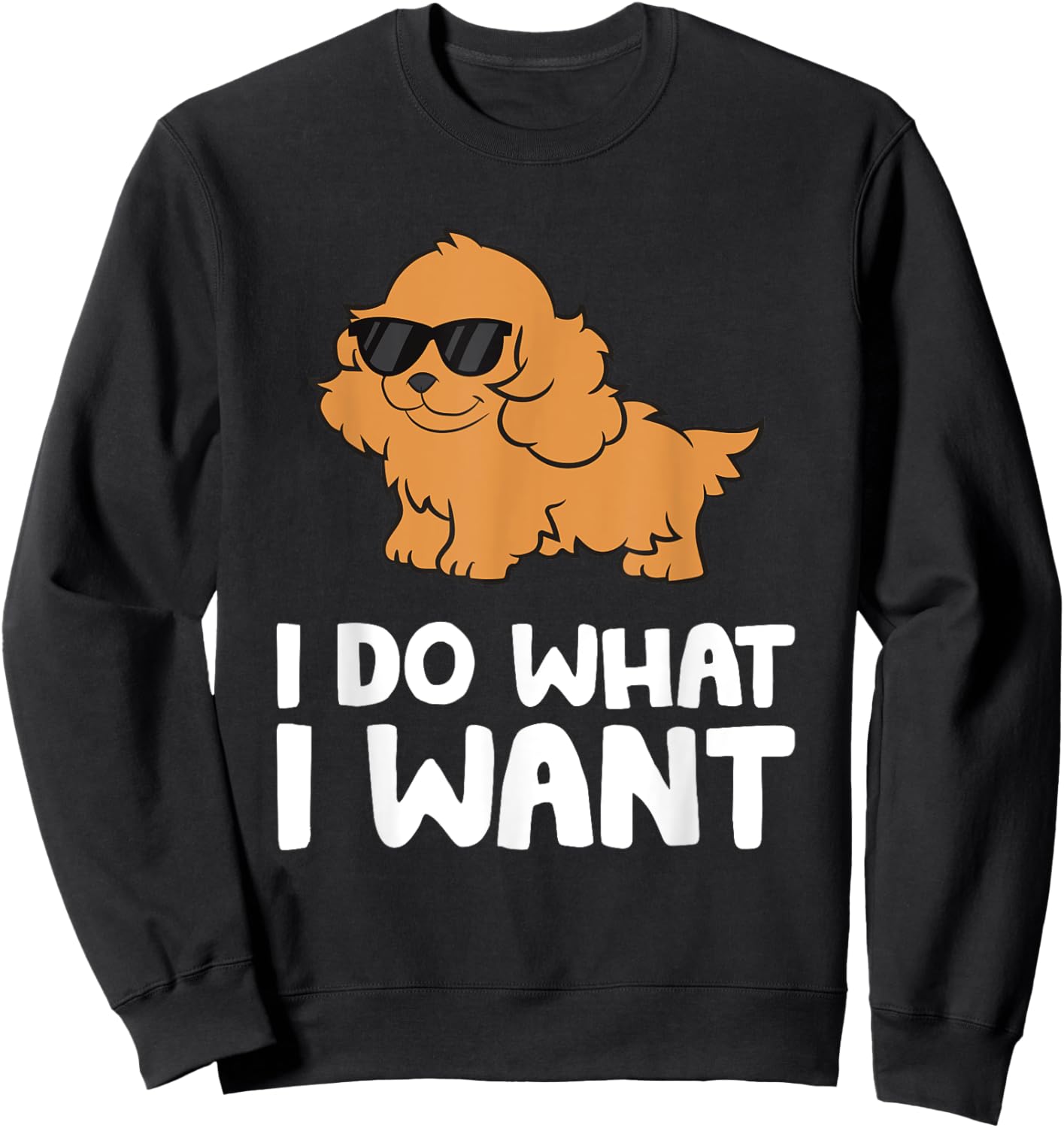 Cocker Spaniel Dog Pet Cocker Spaniel I Do What I Want Sweatshirt - Sweatshirt | Black