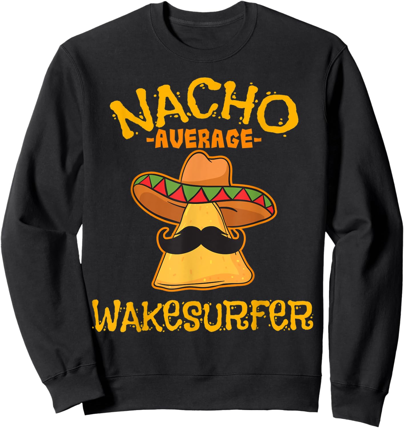 Nacho Average Wakesurfer Wakesurfing Cinco De Mayo Mexican Sweatshirt - Sweatshirt | Black