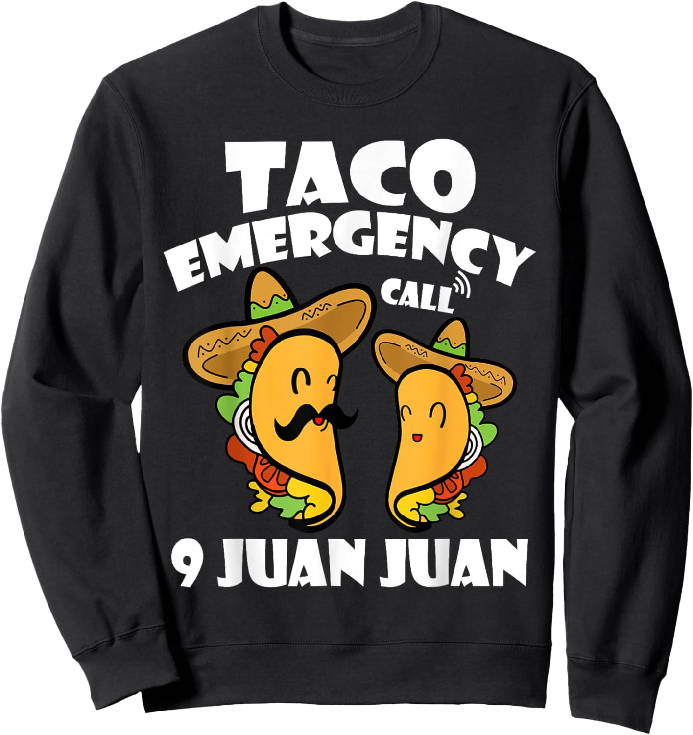 Taco Emergency Call 9 Juan Juan Cinco de Mayo Mexican Taco Sweatshirt - Sweatshirt | Black