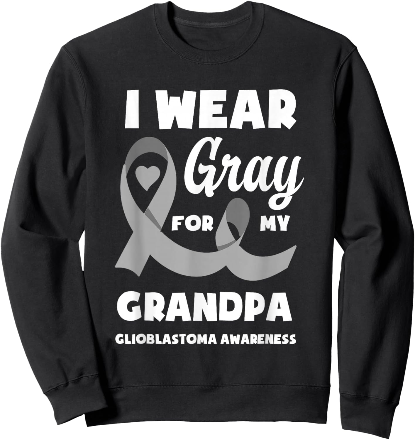 I Wear Gray For My Grandpa Glioblastoma Awareness Sweatshirt - Sweatshirt | Black