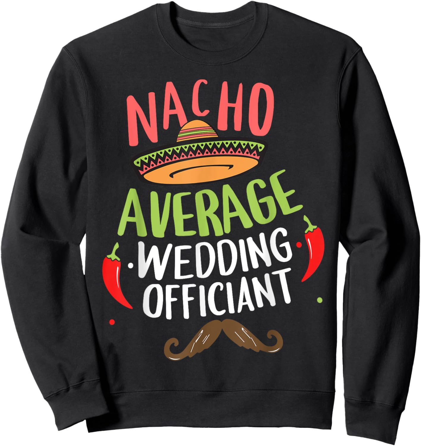 Nacho Average Wedding Officiant Sombrero Beard Cinco de Mayo Sweatshirt - Sweatshirt | Black