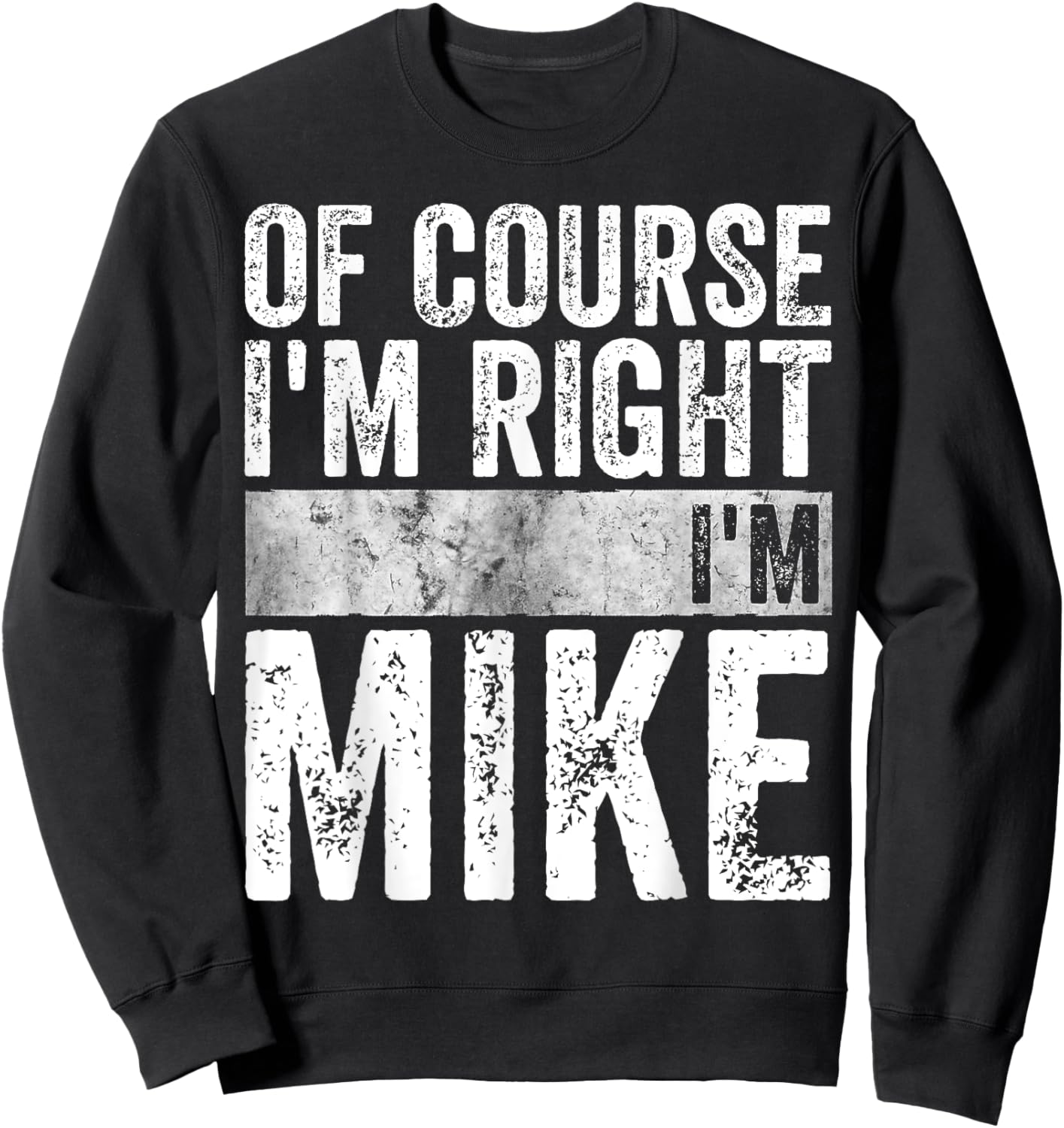 Funny Personalized Name Shirt Of Course I'm Right I'm Mike Sweatshirt - Sweatshirt | Black