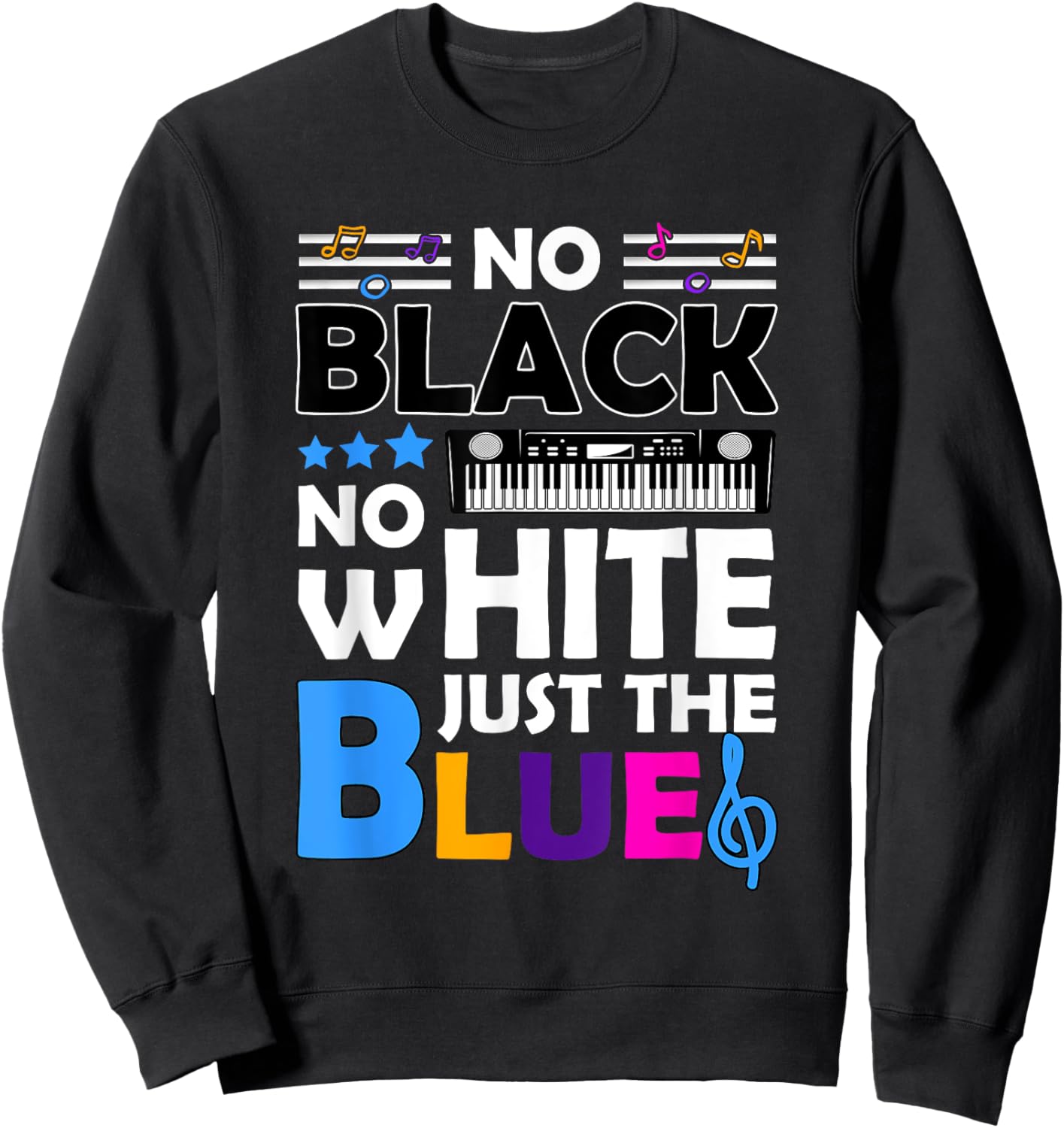 Blues Music - No Black No White Just The Blue Sweatshirt - Sweatshirt | Black